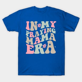 In My Praying Mama Era Saying Groovy Mothers Day T-Shirt